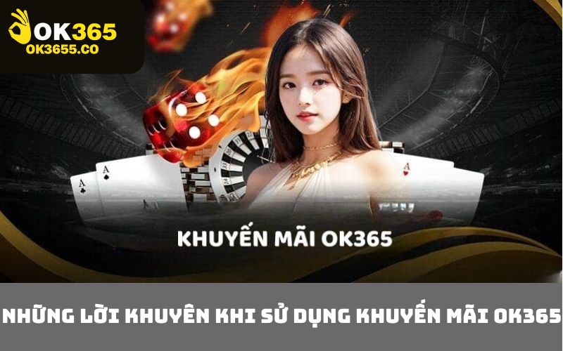 Những Lời Khuyên Khi Sử Dụng Khuyến Mãi OK365