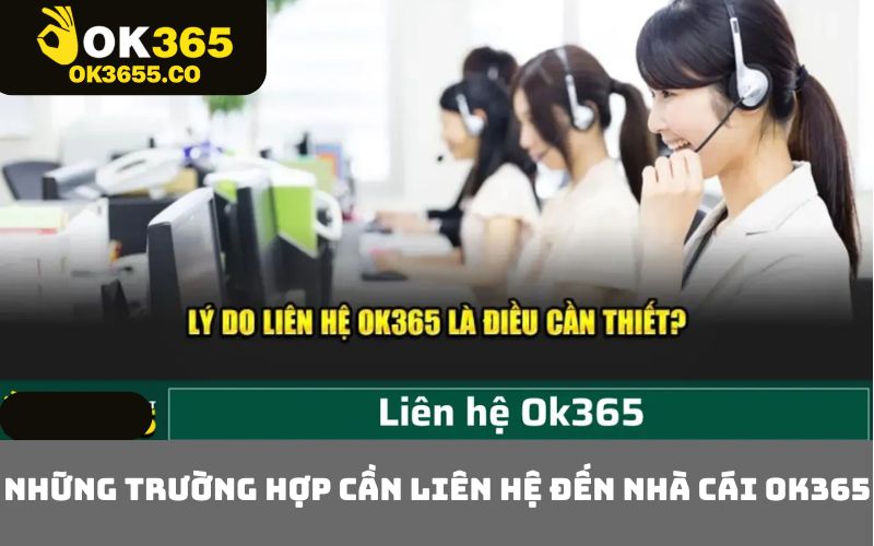 Những trường hợp cần liên hệ đến nhà cái OK365