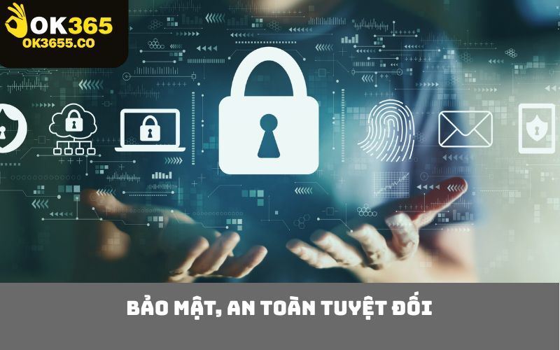 Bảo mật, an toàn tuyệt đối