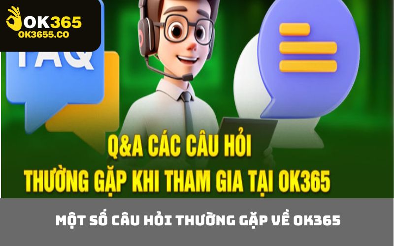 Một số câu hỏi thường gặp về OK365