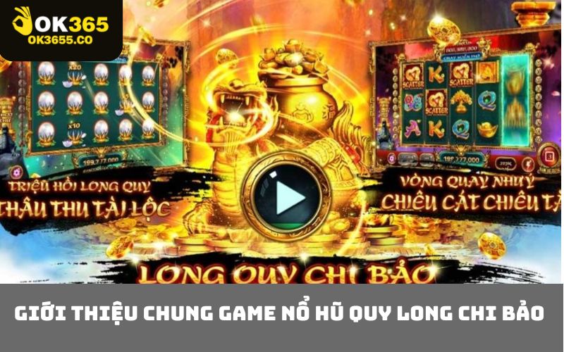 Giới Thiệu Chung Game Nổ Hũ Quy Long Chi Bảo