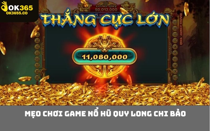 Mẹo Chơi Game Nổ Hũ Quy Long Chi Bảo