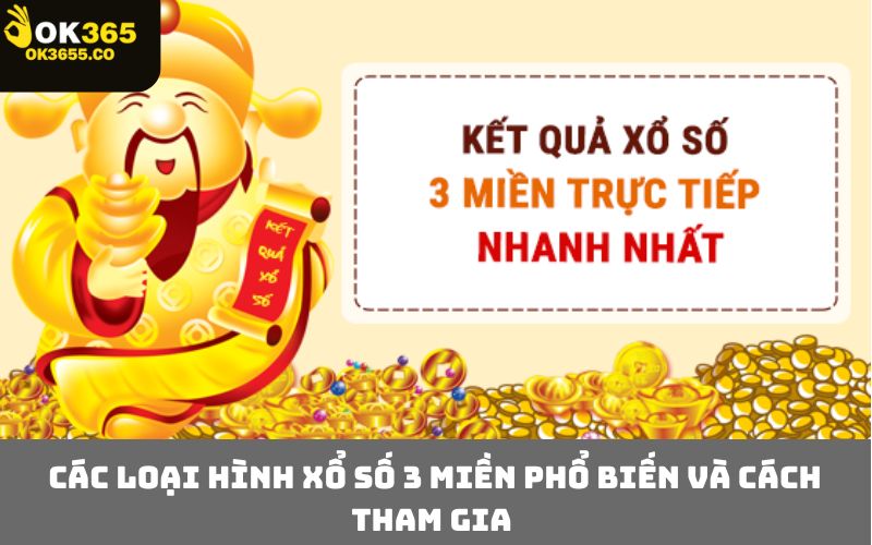 Các loại hình xổ số 3 miền phổ biến và cách tham gia 