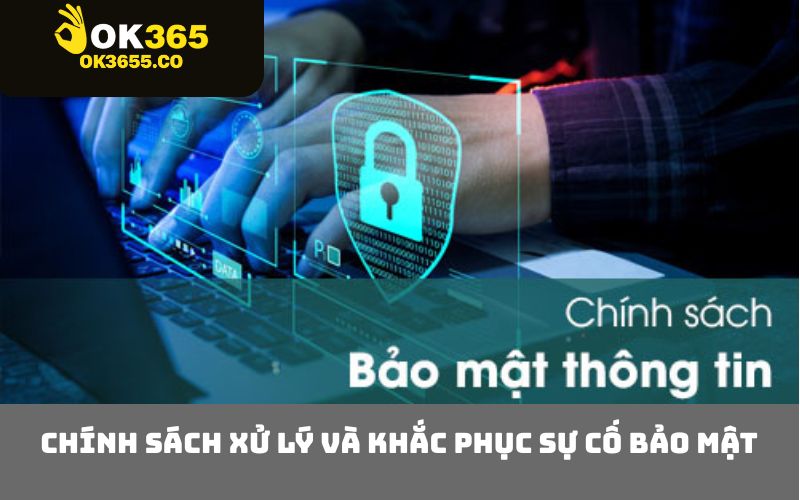 Chính sách xử lý và khắc phục sự cố bảo mật
