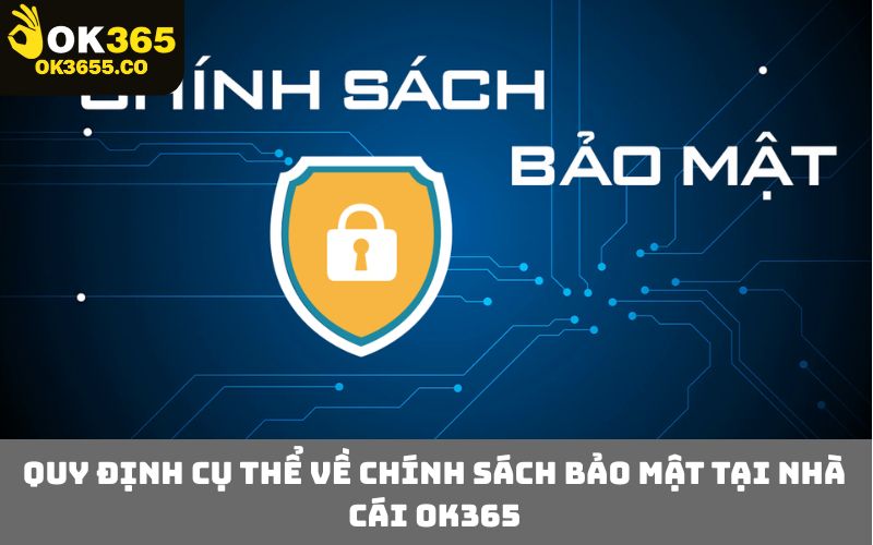 Quy định cụ thể về chính sách bảo mật tại nhà cái OK365