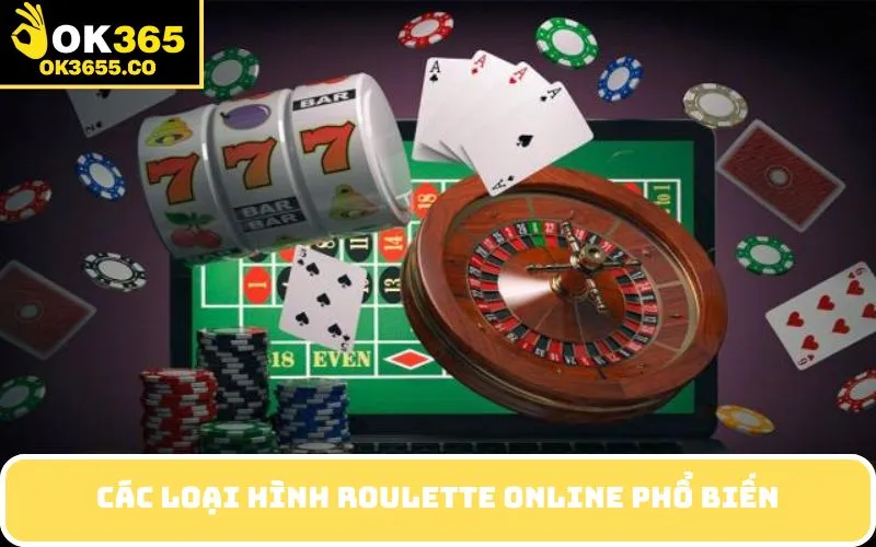 Các Loại Hình Roulette Online Phổ Biến