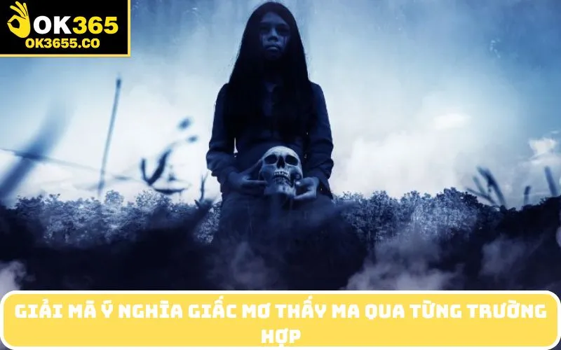 Giải mã ý nghĩa giấc Mơ thấy ma qua từng trường hợp