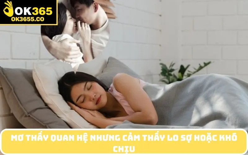 Mơ thấy quan hệ nhưng cảm thấy lo sợ hoặc khó chịu