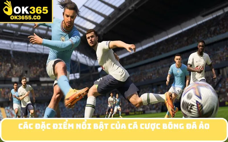 Các đặc điểm nổi bật của cá cược bóng đá ảo