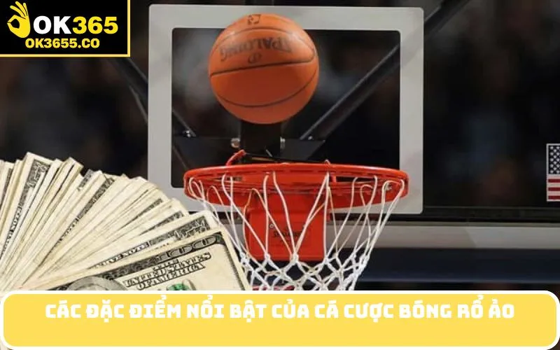 Các đặc điểm nổi bật của cá cược bóng rổ ảo