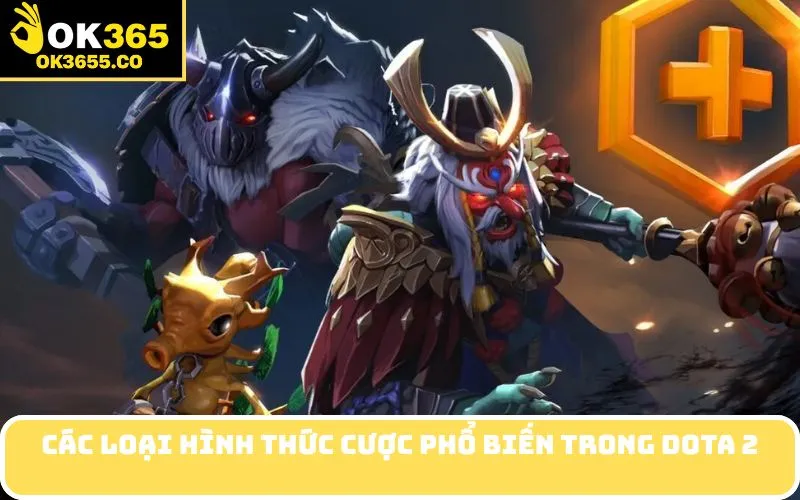 Các Loại Hình Thức Cược Phổ Biến Trong Dota 2