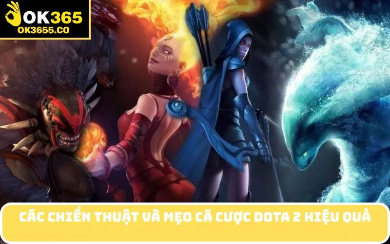 Các Chiến Thuật Và Mẹo Cá Cược Dota 2 Hiệu Quả