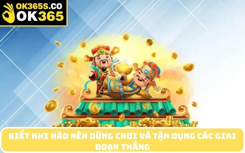Biết khi nào nên dừng chơi và tận dụng các giai đoạn thắng