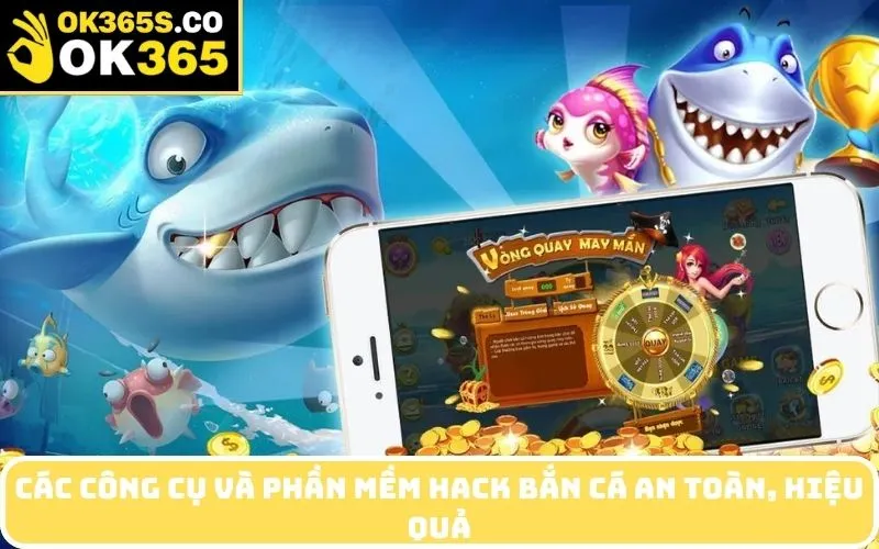 Các Công Cụ Và Phần Mềm Hack Bắn Cá An Toàn, Hiệu Quả