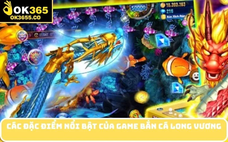 Các đặc điểm nổi bật của game Bắn Cá Long Vương