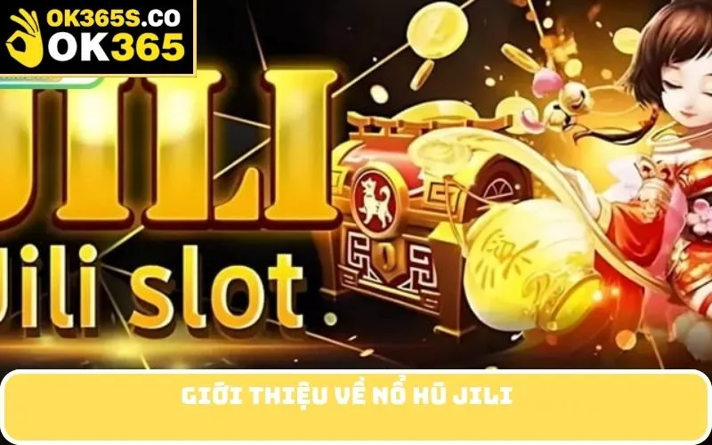 Giới Thiệu Về Nổ Hũ Jili