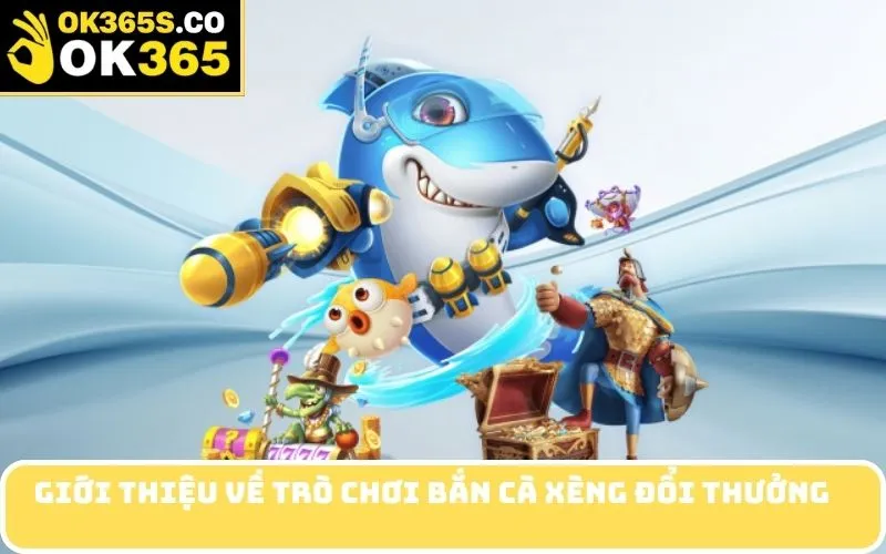 Giới thiệu về trò chơi bắn cà xèng đổi thưởng