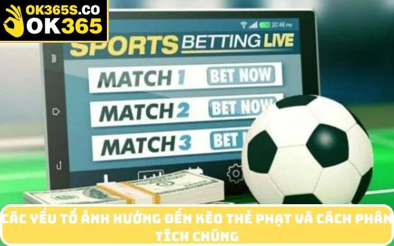 Các yếu tố ảnh hưởng đến kèo thẻ phạt và cách phân tích chúng
