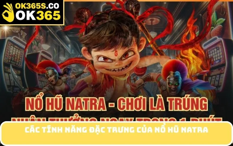 Các Tính Năng Đặc Trưng của Nổ Hũ Natra
