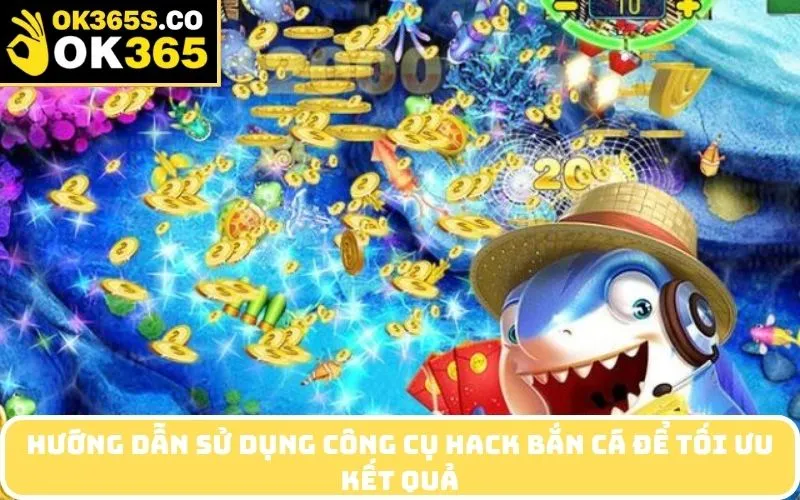 Hướng Dẫn Sử Dụng Công Cụ Hack Bắn Cá Để Tối Ưu Kết Quả