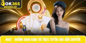 Hbet - Không Gian Gian Trí Trực Tuyến Cho Dân Chuyên