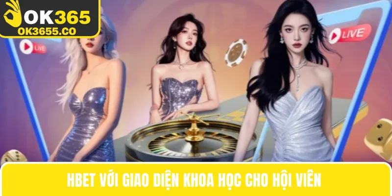 Hbet với giao diện khoa học cho hội viên