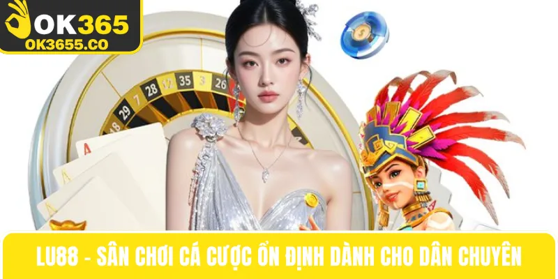 Lu88 – Sân Chơi Cá Cược Ổn Định Dành Cho Dân Chuyên