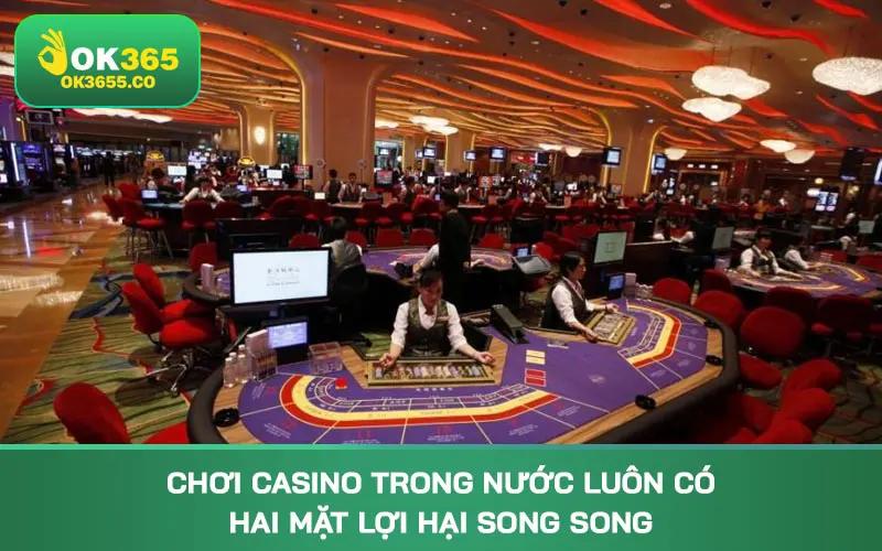 Chơi casino trong nước luôn có hai mặt lợi hại song song
