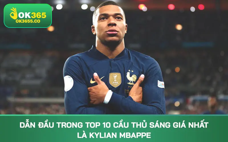 Dẫn đầu trong top 10 cầu thủ sáng giá nhất là Kylian Mbappe