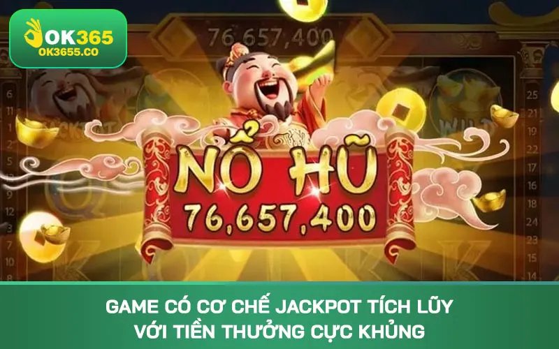 Game có cơ chế jackpot tích lũy với tiền thưởng cực khủng