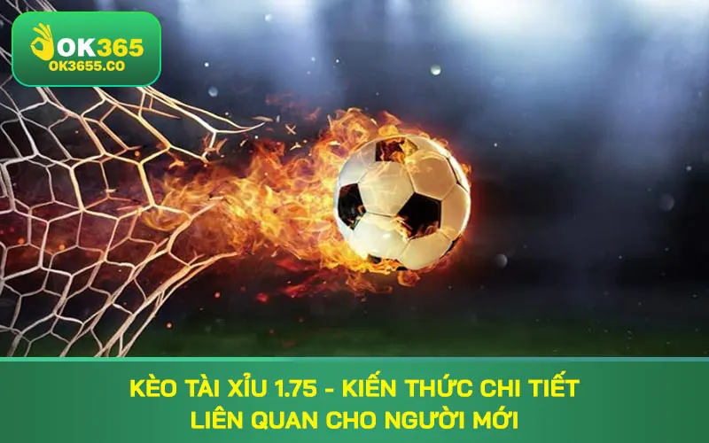 kèo tài xỉu 1.75
