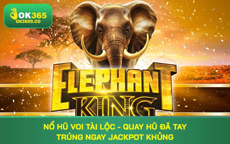 nổ hũ voi tài lộc