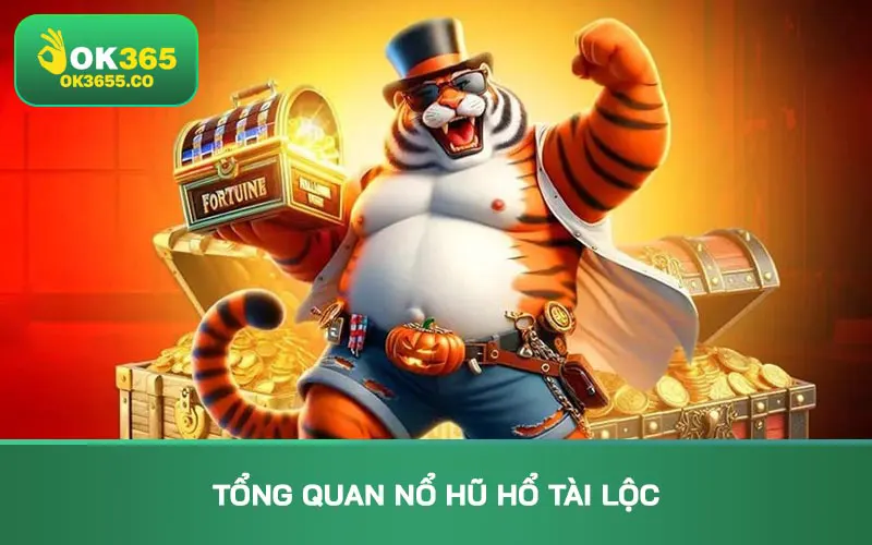 Tổng quan Nổ hũ Hổ Tài Lộc