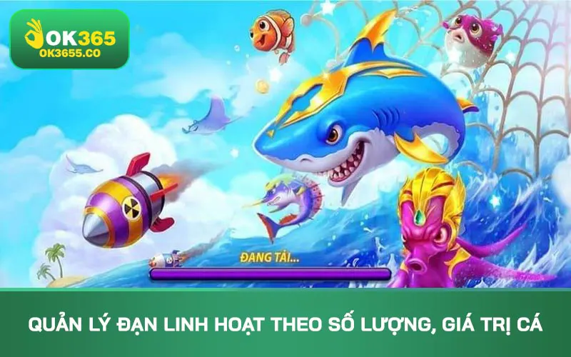 Quản lý đạn linh hoạt theo số lượng, giá trị cá