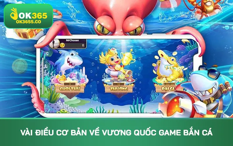 Vài điều cơ bản về Vương quốc game bắn cá