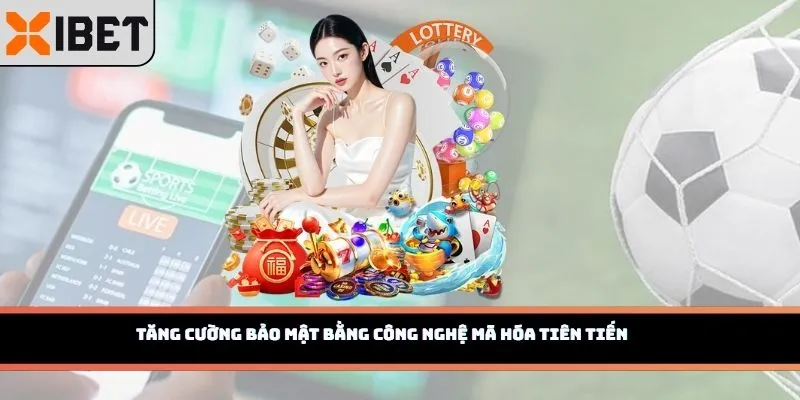 Tăng cường bảo mật bằng công nghệ mã hóa tiên tiến